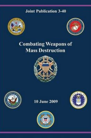 Cover of Combating Weapons of Mass Destruction (Joint Publication 3-40)