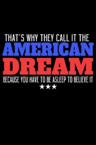 Cover of That's Why They Call It The American Dream Because You Have To Be Asleep To Believe It