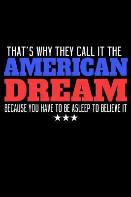 Book cover for That's Why They Call It The American Dream Because You Have To Be Asleep To Believe It