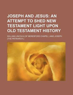 Book cover for Joseph and Jesus; An Attempt to Shed New Testament Light Upon Old Testament History