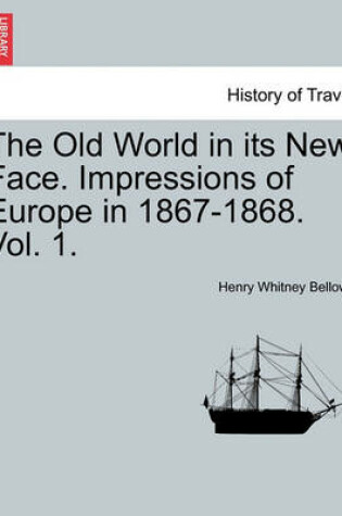 Cover of The Old World in Its New Face. Impressions of Europe in 1867-1868. Vol. 1.