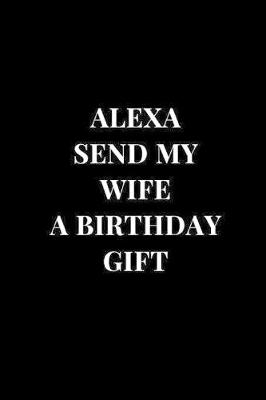 Book cover for Alexa Send My Wife A Birthday Gift