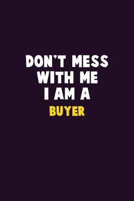 Book cover for Don't Mess With Me, I Am A Buyer