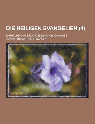 Book cover for Die Heiligen Evangelien; Enthaltend Das Evangelium Nach Johannes (4 )