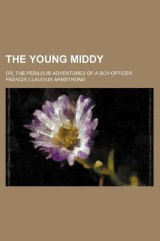 Cover of The Young Middy; Or, the Perilous Adventures of a Boy-Officer