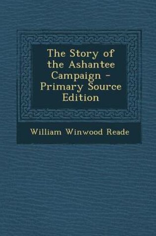 Cover of The Story of the Ashantee Campaign - Primary Source Edition