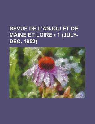 Book cover for Revue de L'Anjou Et de Maine Et Loire (1 (July-Dec. 1852))