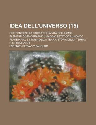 Book cover for Idea Dell'universo; Che Contiene La Storia Della Vita Dell'uomo, Elementi Cosmographici, Viaggio Estatico Al Mondo Planetario, E Storia Della Terra. S