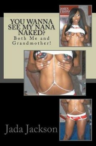 Cover of You Wanna See My Nana Naked?