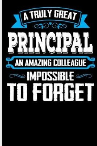 Cover of A Truly Great Principal An Amazing Colleague Impossible to Forget.