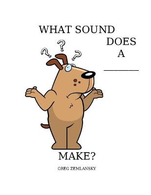 Book cover for What Sound Does a ___make?