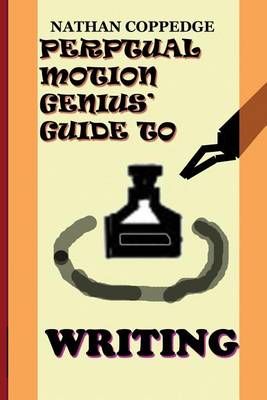 Book cover for The Perpetual Motion Genius' Guide to Writing