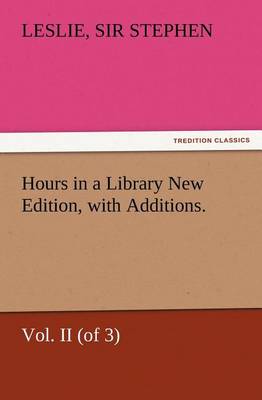 Book cover for Hours in a Library New Edition, with Additions. Vol. II (of 3)