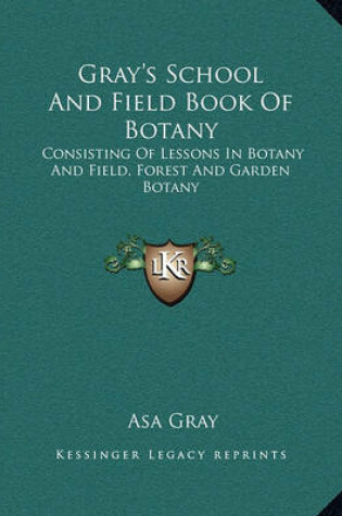 Cover of Gray's School and Field Book of Botany Gray's School and Field Book of Botany