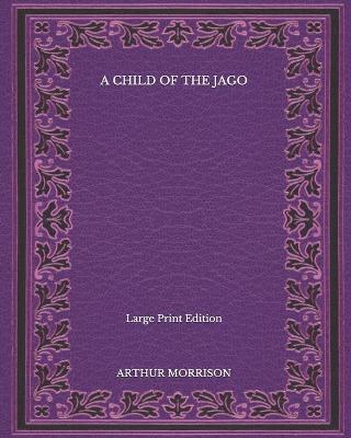 Book cover for A Child of the Jago - Large Print Edition