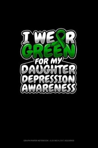 Cover of I Wear Green For My Daughter Depression Awareness