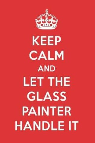 Cover of Keep Calm and Let the Glass Painter Handle It