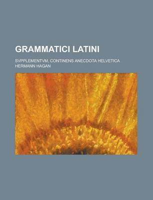 Book cover for Grammatici Latini; Svpplementvm, Continens Anecdota Helvetica