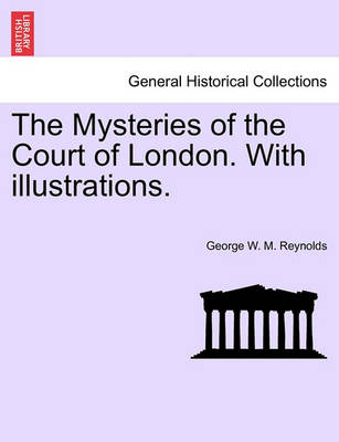 Book cover for The Mysteries of the Court of London. with Illustrations. Vol. VI