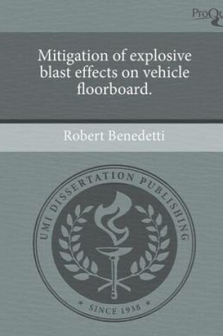 Cover of Mitigation of Explosive Blast Effects on Vehicle Floorboard.