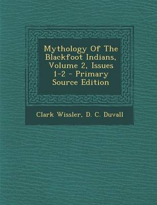 Book cover for Mythology of the Blackfoot Indians, Volume 2, Issues 1-2 - Primary Source Edition