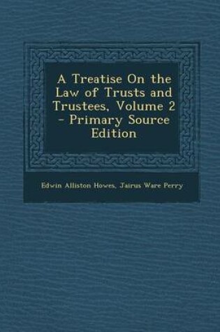 Cover of A Treatise on the Law of Trusts and Trustees, Volume 2 - Primary Source Edition