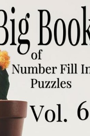 Cover of Big Book of Number Fill In Puzzles Vol. 6