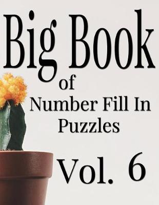 Cover of Big Book of Number Fill In Puzzles Vol. 6