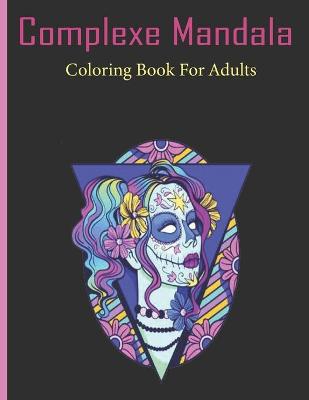 Book cover for Complexe Mandala Coloring Book For Adults