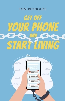 Book cover for Get Off Your Phone and Start Living