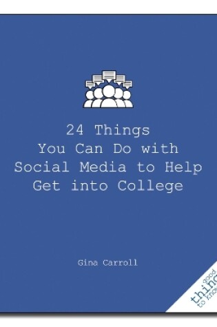 Cover of 24 Things You Can Do with Social Media to Help Get Into College