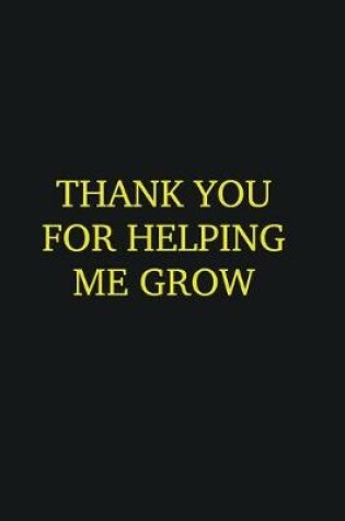 Cover of Thank you for helping me grow