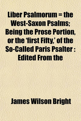 Book cover for Liber Psalmorum = the West-Saxon Psalms; Being the Prose Portion, or the 'First Fifty, ' of the So-Called Paris Psalter