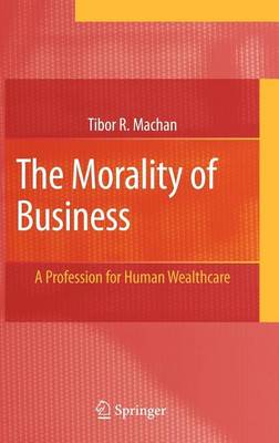 Book cover for The Morality of Business: A Profession for Human Wealthcare