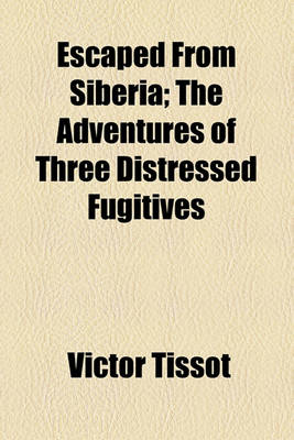 Book cover for Escaped from Siberia; The Adventures of Three Distressed Fugitives