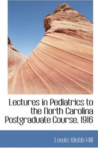 Cover of Lectures in Pediatrics to the North Carolina Postgraduate Course, 1916