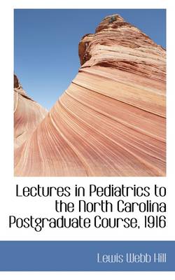 Book cover for Lectures in Pediatrics to the North Carolina Postgraduate Course, 1916