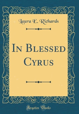 Book cover for In Blessed Cyrus (Classic Reprint)