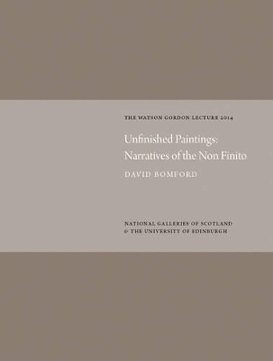 Book cover for Unfinished Paintings: Narratives of the Non-Finito: Watson Gordon Lecture 2014