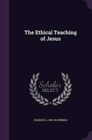 Cover of The Ethical Teaching of Jesus