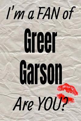 Book cover for I'm a Fan of Greer Garson Are You? Creative Writing Lined Journal