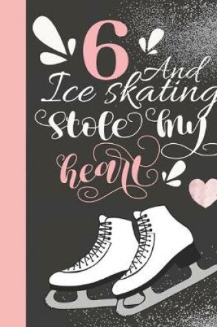 Cover of 6 And Ice Skating Stole My Heart