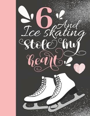 Book cover for 6 And Ice Skating Stole My Heart