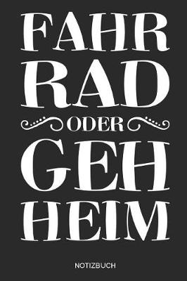 Book cover for Fahr Rad oder geh Heim - Notizbuch