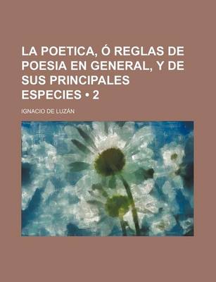 Book cover for La Poetica, O Reglas de Poesia En General, y de Sus Principales Especies (2)