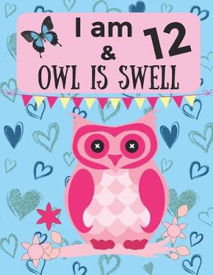 Book cover for I am 12 & OWL IS SWELL