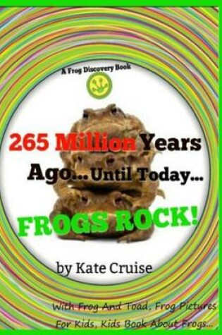 Cover of 265 Million Years Ago...Until Today...Frogs Rock!