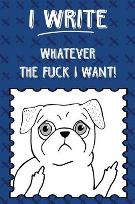 Book cover for Bullet Journal Notebook Rude Flipping Pug I Write Whatever the Fuck I Want! - Blue X