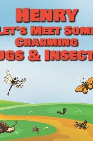 Cover of Henry Let's Meet Some Charming Bugs & Insects!