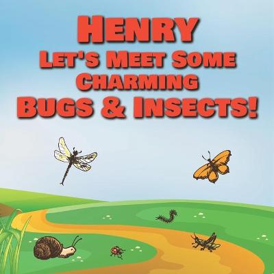 Book cover for Henry Let's Meet Some Charming Bugs & Insects!